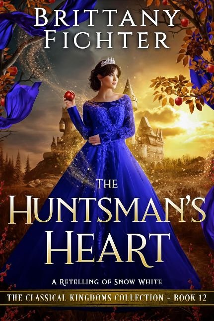 The Huntsman's Heart: A Retelling of Snow White (The Classical Kingdoms Collection Book 12)