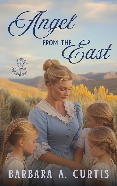 Angel From the East: A Grumpy/Sunshine Western Christian Historical Romance (Blooms of the Bitterbrush Book 1)